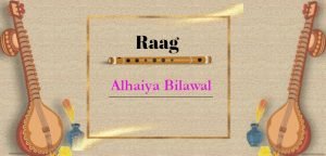 Read more about the article Raag Alhaiya Bilawal Raag : Beginner to advance